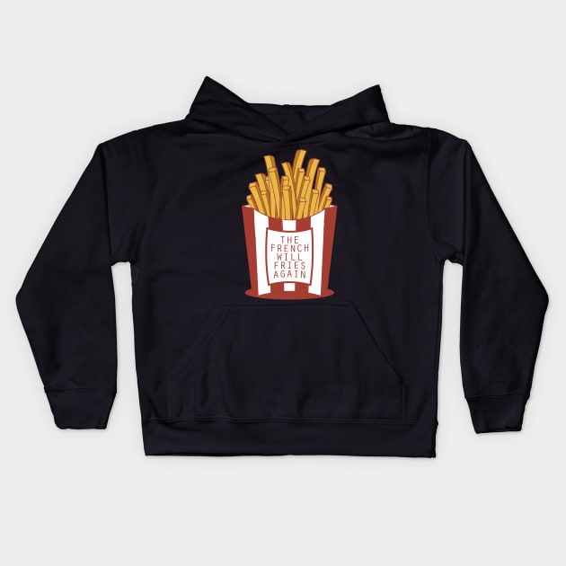 The French Will Fries Again Kids Hoodie by Huckster2009